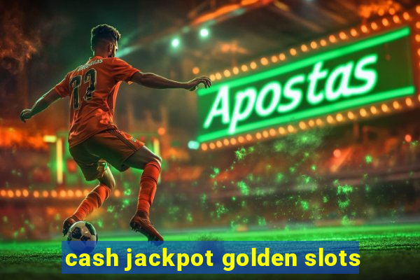 cash jackpot golden slots