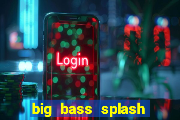 big bass splash slot online