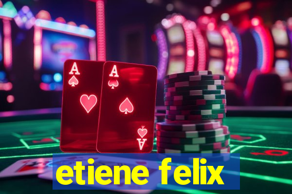 etiene felix