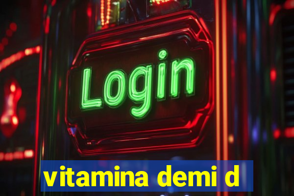 vitamina demi d