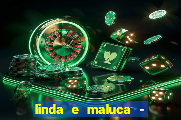 linda e maluca - orochi letra