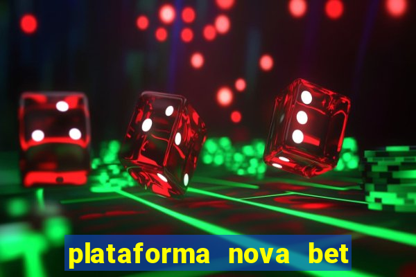 plataforma nova bet com bonus de cadastro