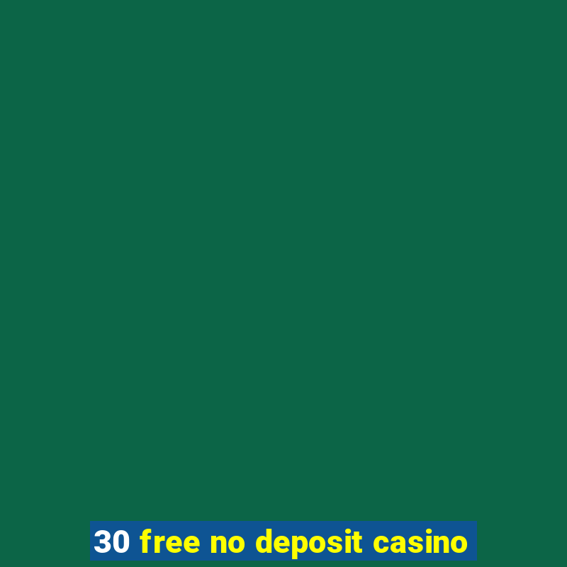 30 free no deposit casino