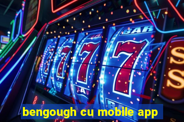 bengough cu mobile app