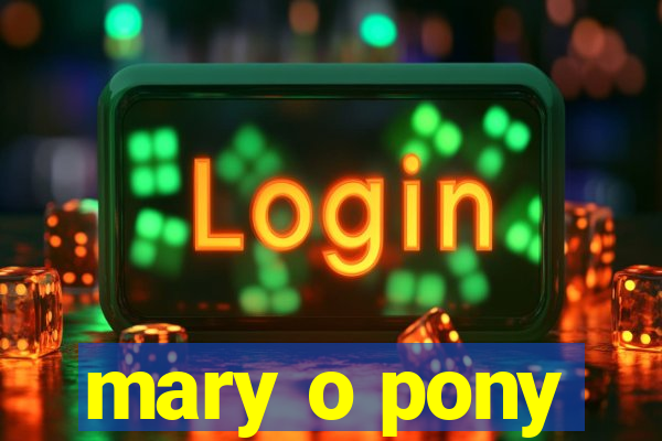 mary o pony