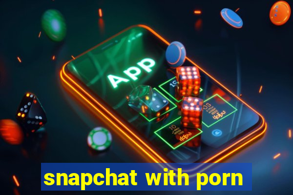 snapchat with porn