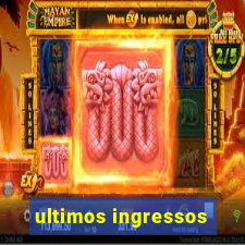 ultimos ingressos