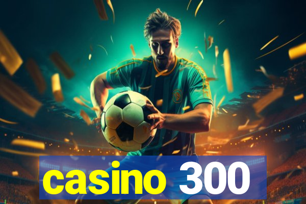 casino 300