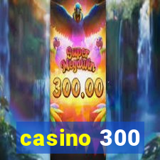 casino 300