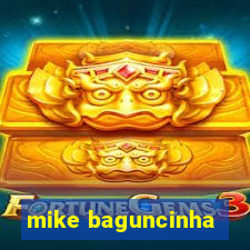 mike baguncinha