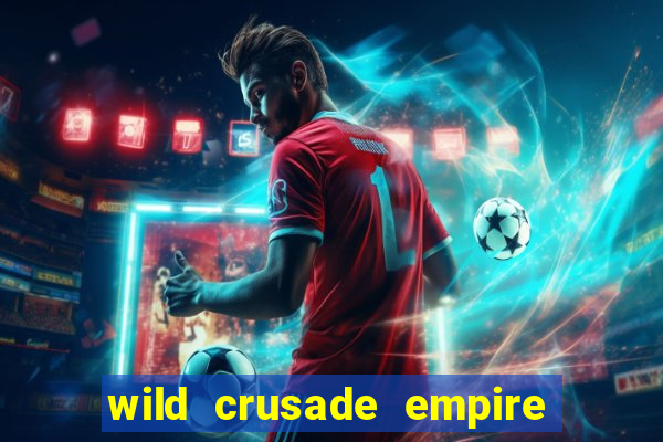 wild crusade empire treasures slot