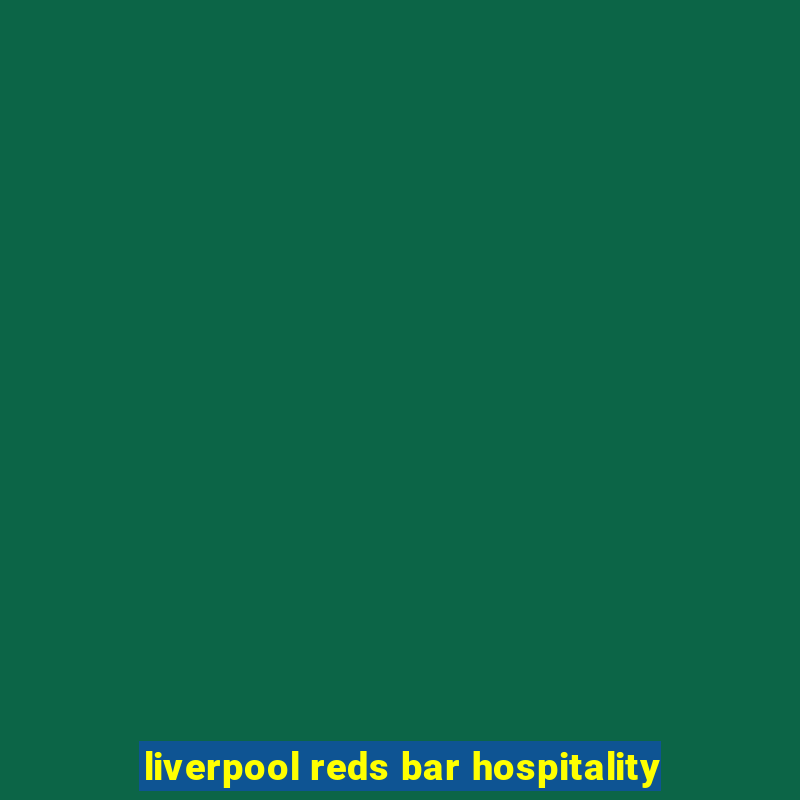 liverpool reds bar hospitality