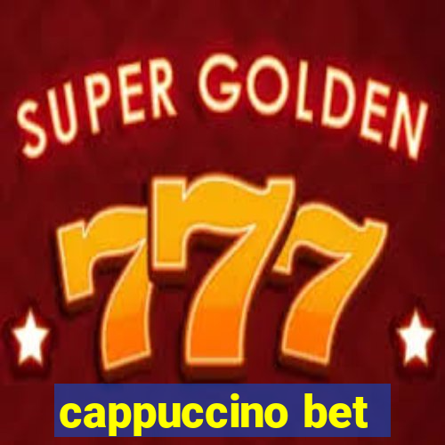 cappuccino bet