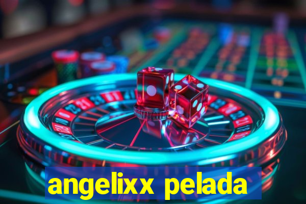 angelixx pelada