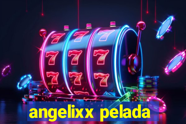 angelixx pelada