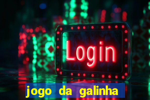 jogo da galinha que ganha dinheiro