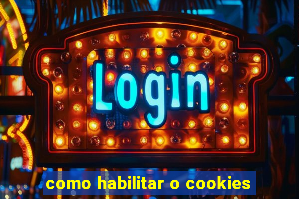 como habilitar o cookies