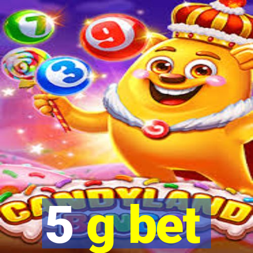 5 g bet