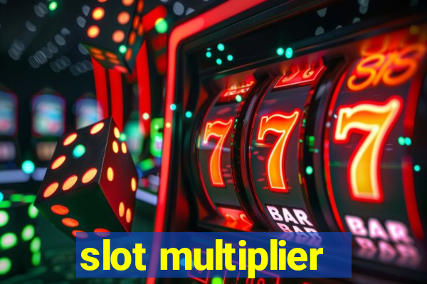 slot multiplier