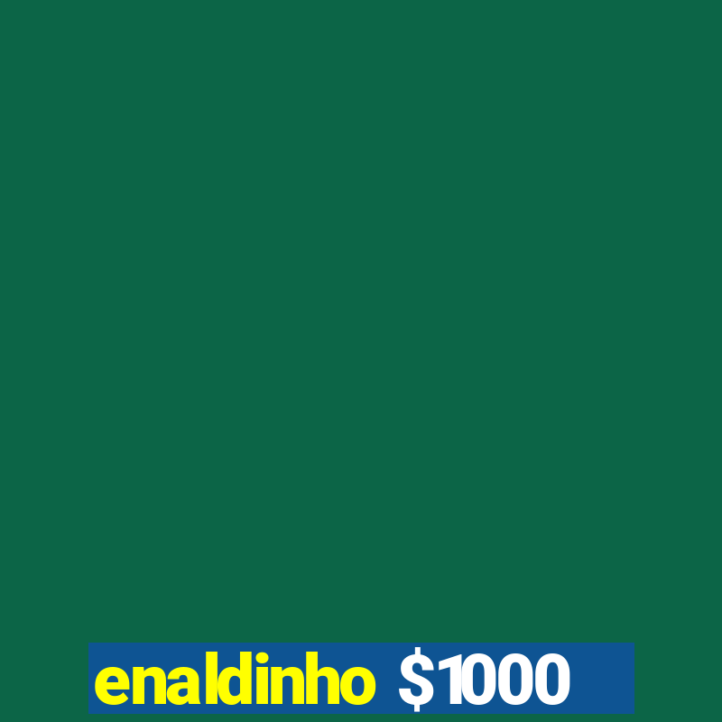 enaldinho $1000