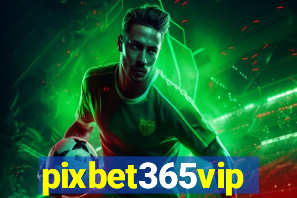 pixbet365vip