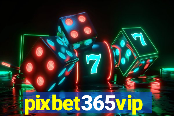 pixbet365vip