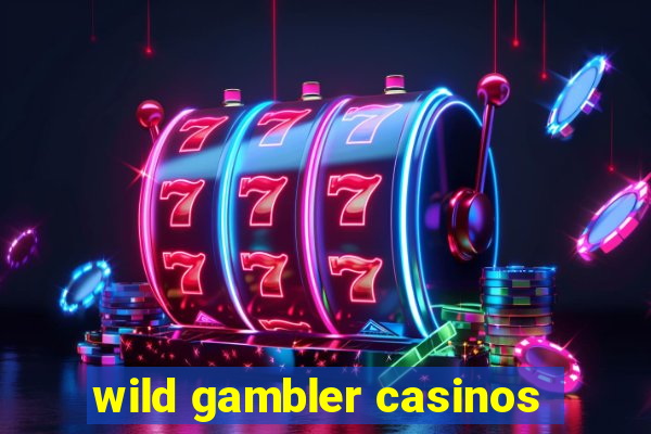 wild gambler casinos