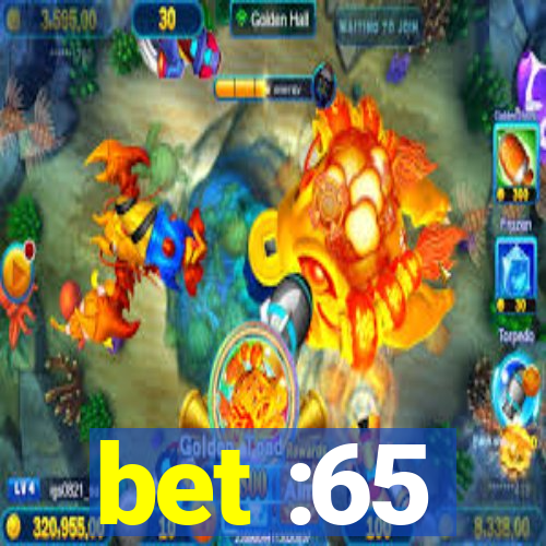 bet :65