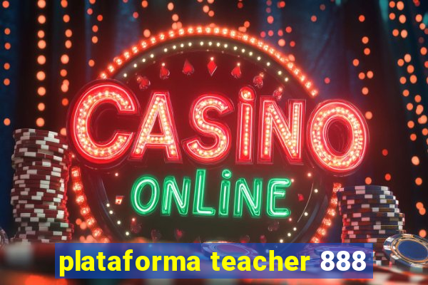 plataforma teacher 888