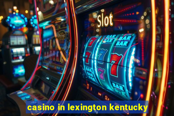 casino in lexington kentucky