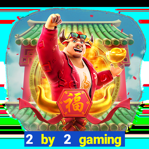 2 by 2 gaming online casino sites