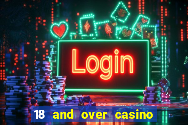 18 and over casino in california