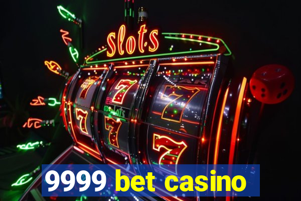 9999 bet casino