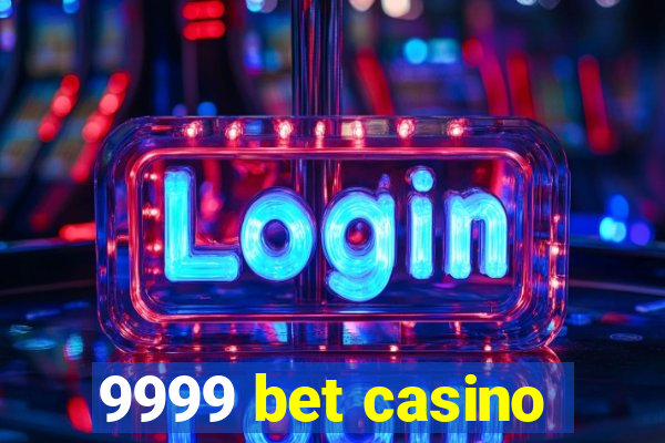 9999 bet casino