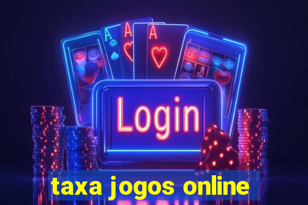 taxa jogos online