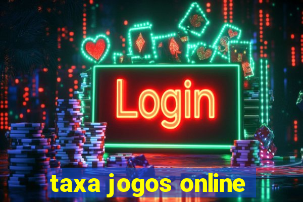 taxa jogos online