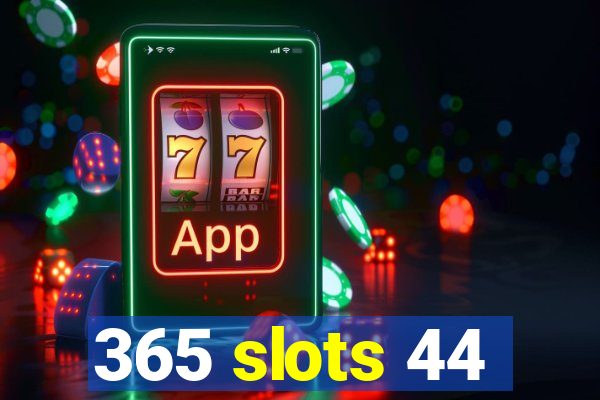 365 slots 44