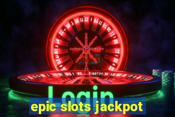 epic slots jackpot