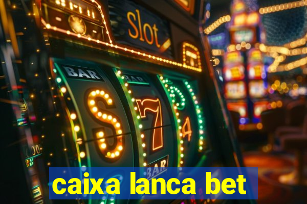 caixa lanca bet