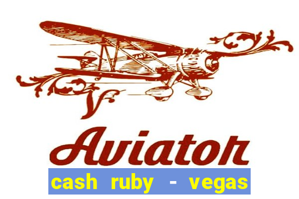 cash ruby - vegas slots casino