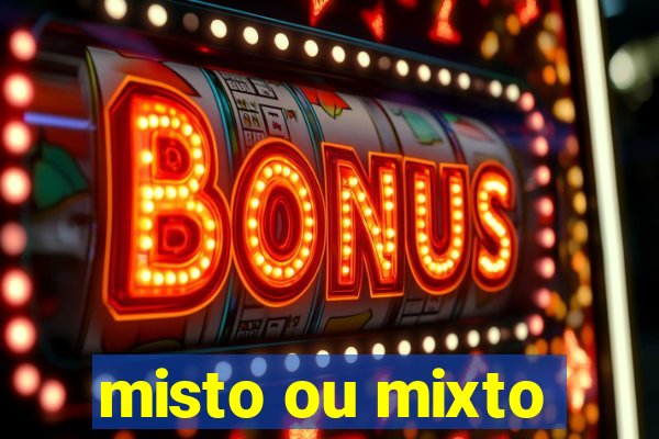 misto ou mixto