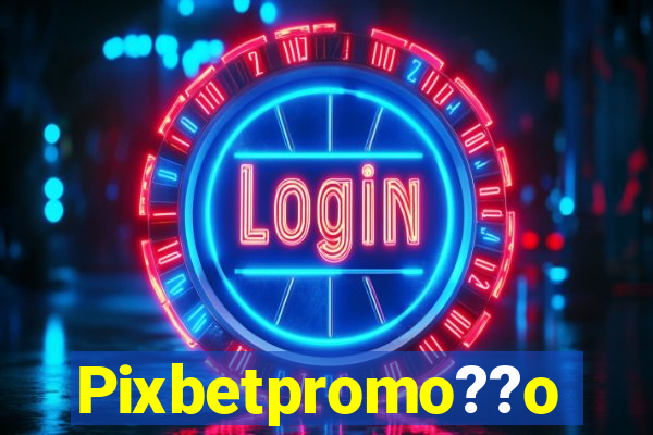 Pixbetpromo??o