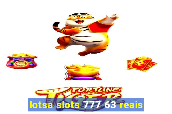 lotsa slots 777 63 reais