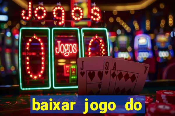 baixar jogo do tigre para ganhar dinheiro no cadastro