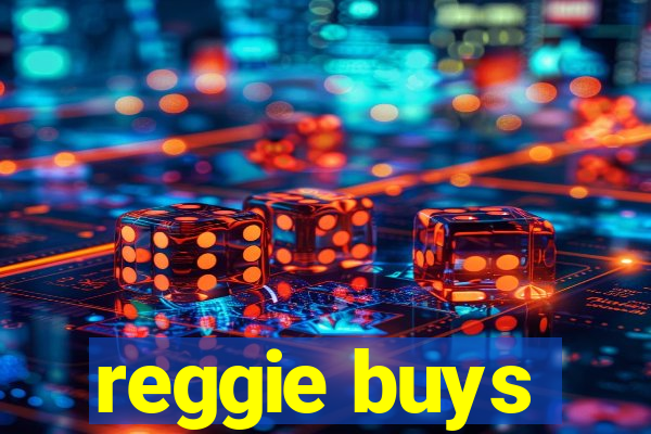 reggie buys