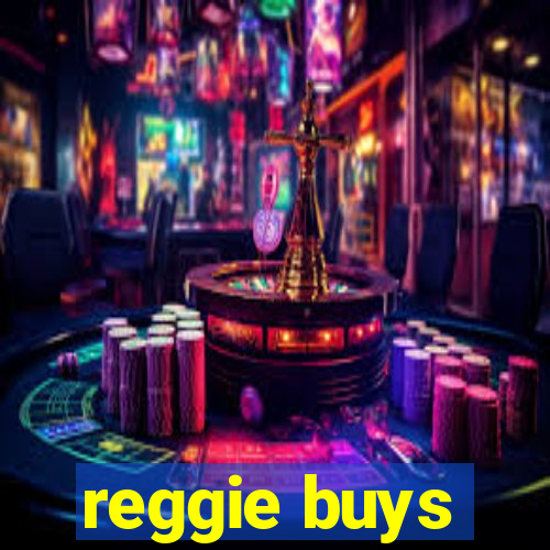 reggie buys