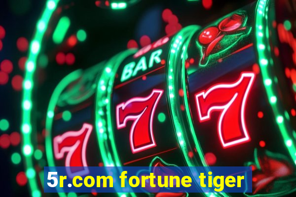 5r.com fortune tiger