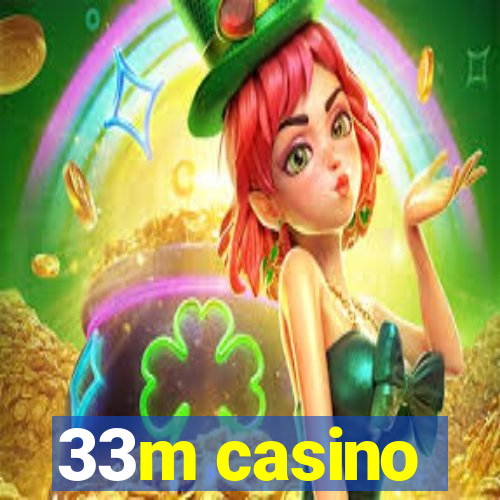 33m casino