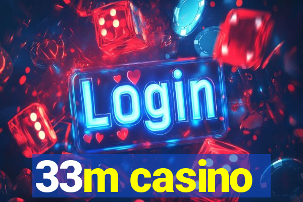 33m casino