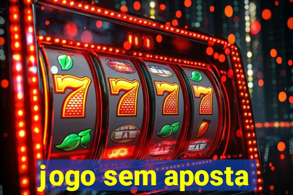 jogo sem aposta